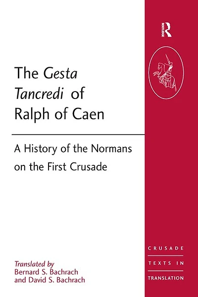 the Gesta Tancredi of Ralph Caen: A History Normans on First Crusade