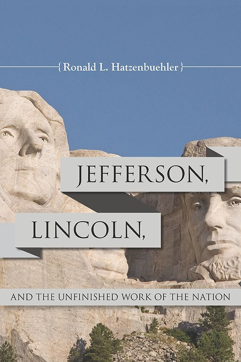 Jefferson, Lincoln, and the Unfinished Work of Nation