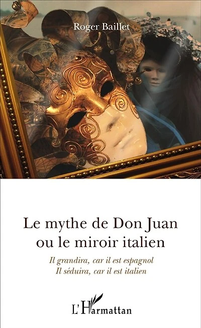 Le mythe de Don Juan ou le miroir italien: Il grandira, car il est espagnol - Il séduira, car il est italien