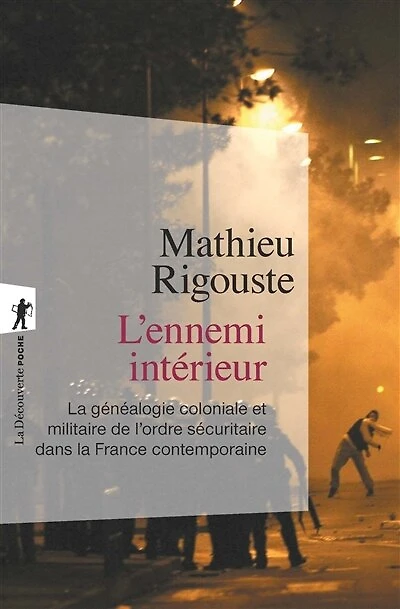 L' ennemi intérieur: la généalogie coloniale et militaire de l'ordre sécuritaire dans France contemporaine