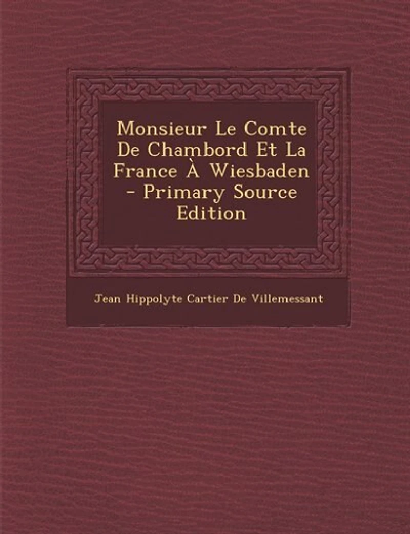 Monsieur Le Comte de Chambord Et La France À Wiesbaden, (Éd.1850)