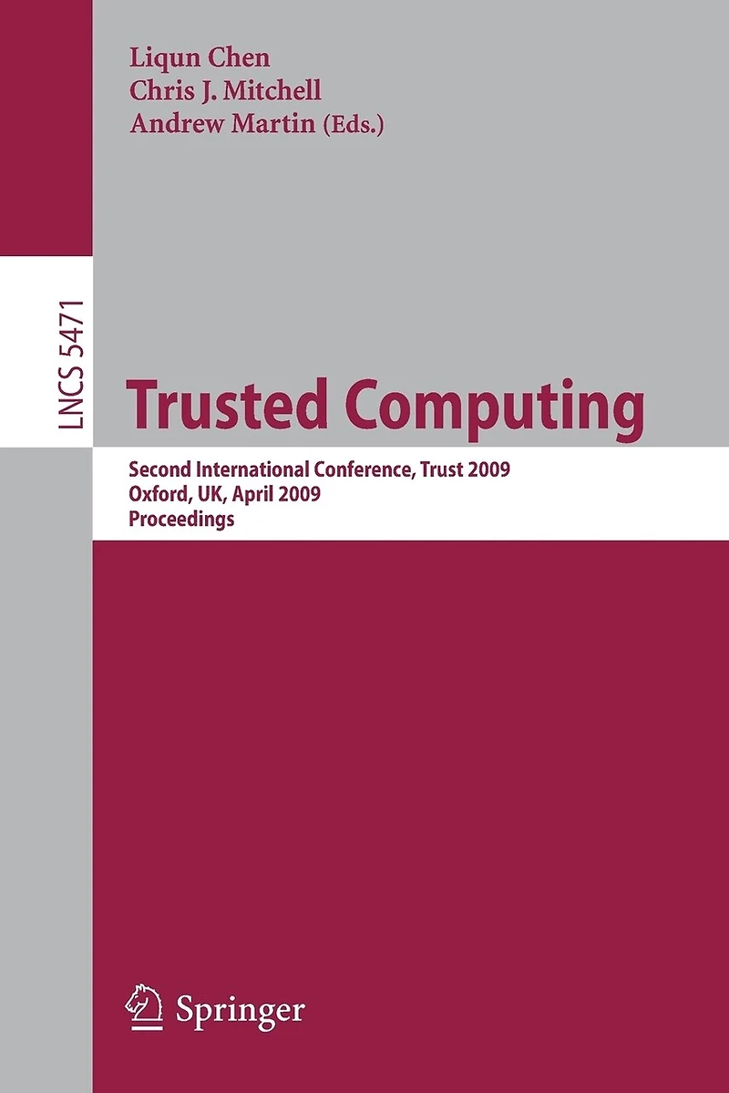 Trusted Computing: Second International Conference, Trust 2009 Oxford, Uk, April 6-8, 2009, Proceedings