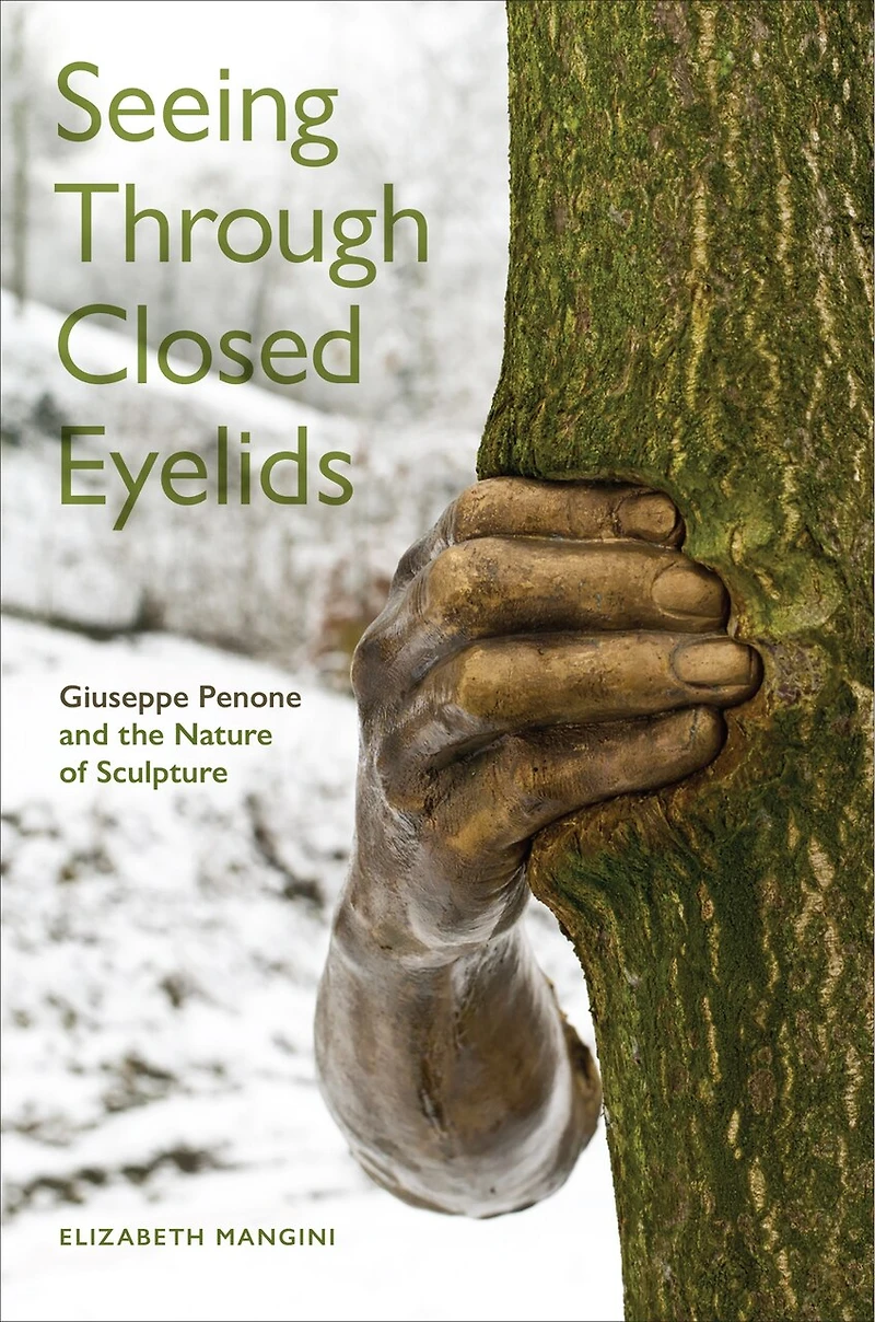 Seeing Through Closed Eyelids: Giuseppe Penone and the Nature of Sculpture
