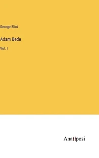 Adam Bede: Vol. I