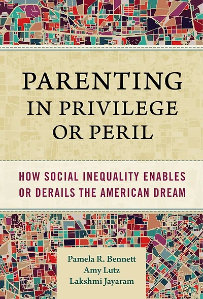 Parenting Privilege or Peril: How Social Inequality Enables Derails the American Dream