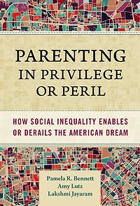 Parenting Privilege or Peril: How Social Inequality Enables Derails the American Dream