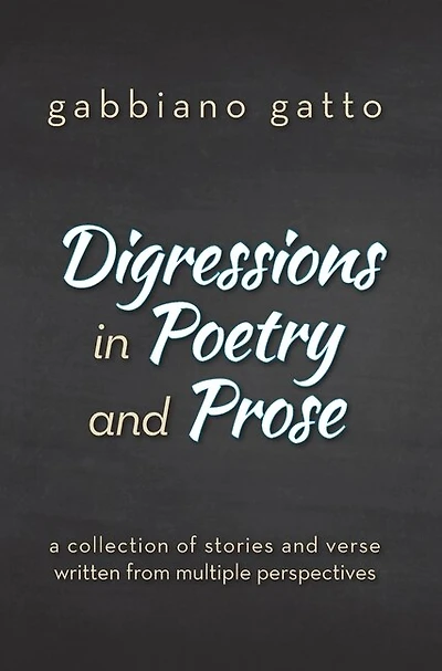 Digressions in Poetry and Prose: a collection of stories and verse written from multiple perspectives