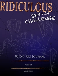 Ridiculous Sketch Challenge: 90 Day Art Journal