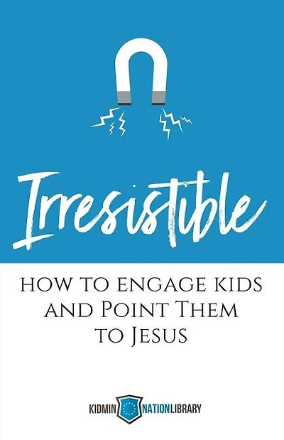 Irresistible: How to Engage Kids and Point Them to Jesus