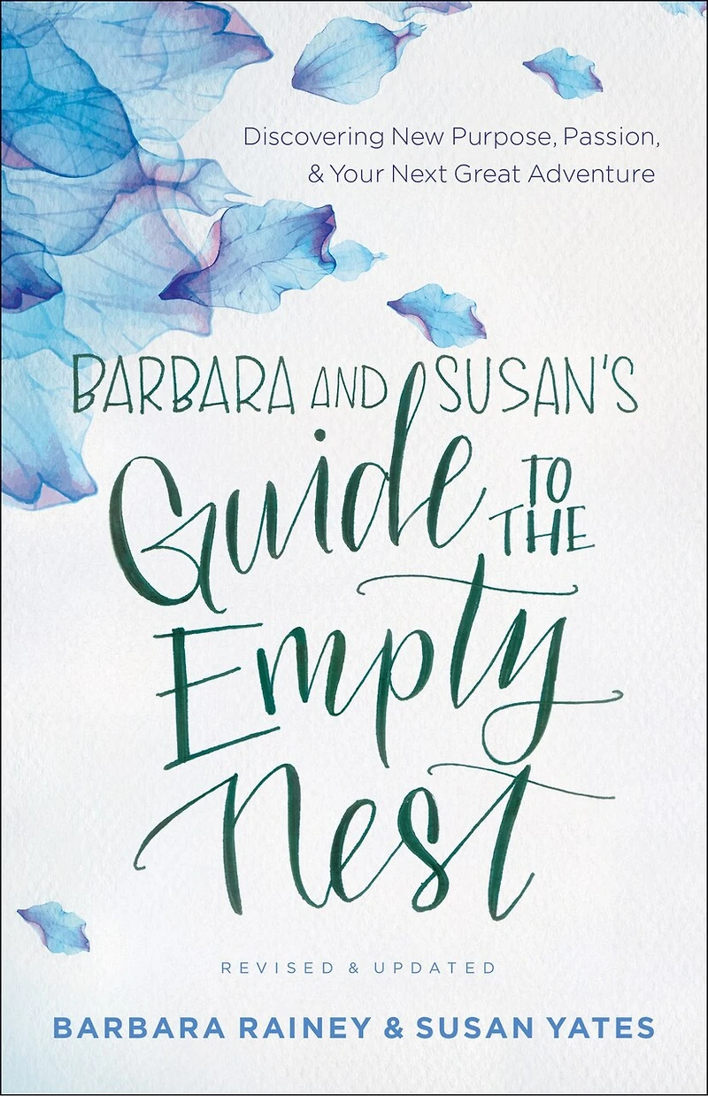 Barbara and Susan's Guide to the Empty Nest: Discovering New Purpose, Passion, Your Next Great Adventure