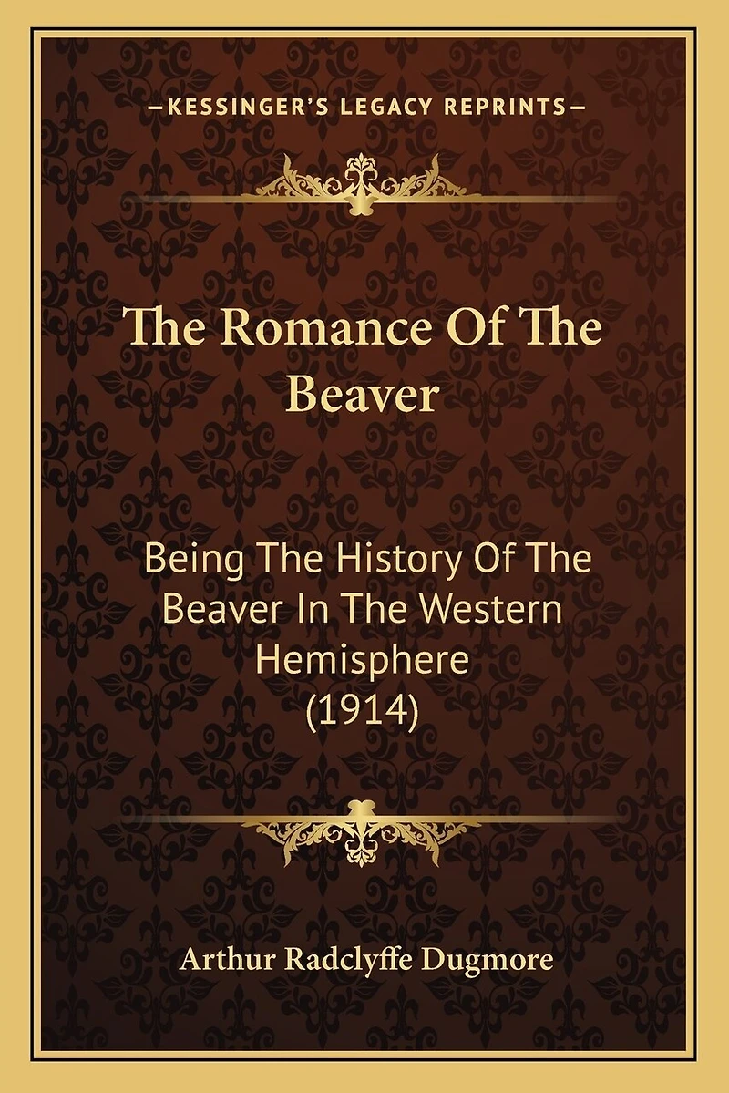 The Romance Of The Beaver: Being The History Of The Beaver In The Western Hemisphere (1914)
