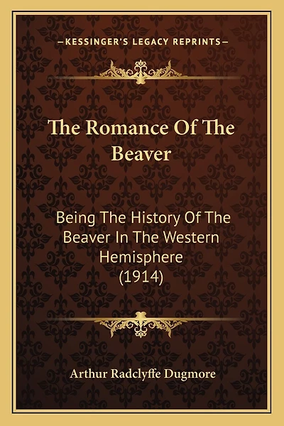The Romance Of The Beaver: Being The History Of The Beaver In The Western Hemisphere (1914)
