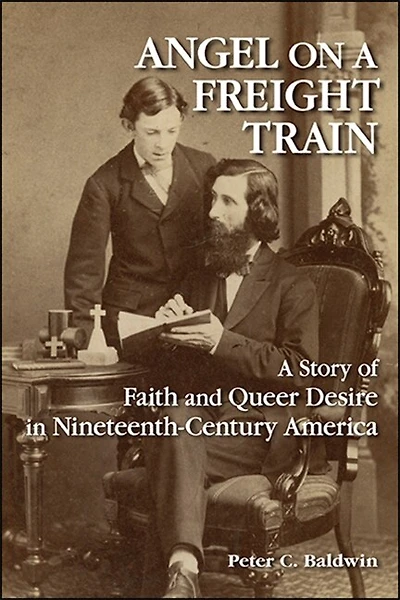 Angel on A Freight Train: Story of Faith and Queer Desire Nineteenth-Century America