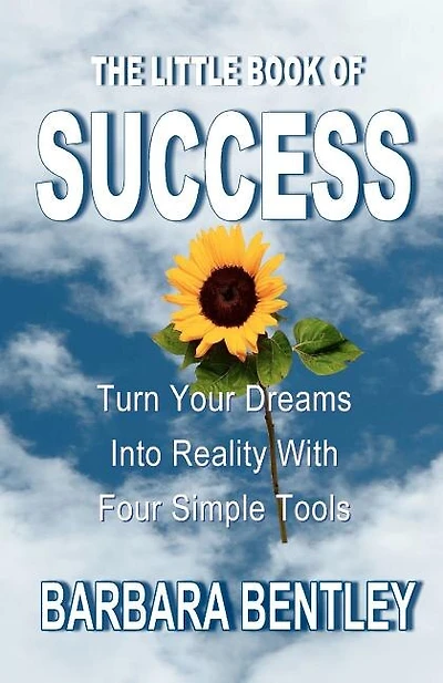 The Little Book of Success: Turn Your Dreams into Reality with Four Simple Tools