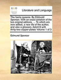 the faerie queene. By Edmund Spenser. with an exact collation of two original editions, ... To which are now added, a new life author, and also glossary. Adorn'd thirty-two copper-plates Volume 1 3