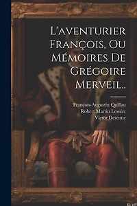 L'aventurier François, Ou Mémoires De Grégoire Merveil, .