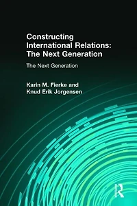 Constructing International Relations: The Next Generation: Generation
