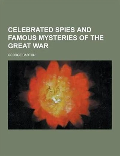 Celebrated Spies and Famous Mysteries of the Great War