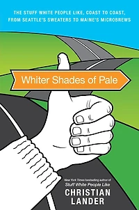Whiter Shades of Pale: The Stuff White People Like, Coast to Coast, from Seattle's Sweaters Maine's Microbrews