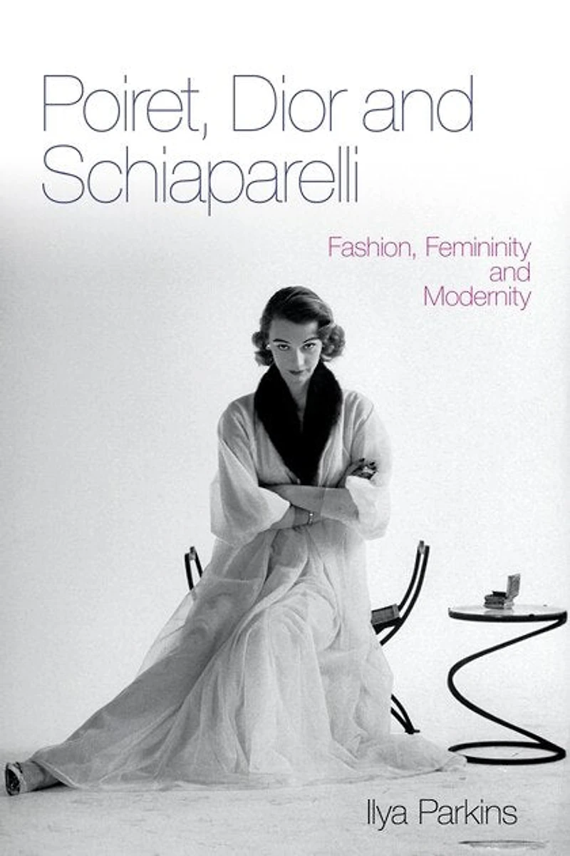 Poiret, Dior and Schiaparelli: Fashion, Femininity Modernity