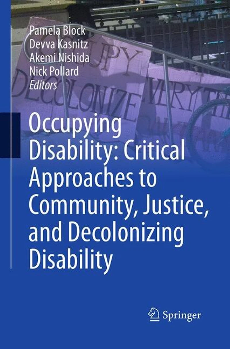 Occupying Disability: Critical Approaches To Community, Justice, And Decolonizing Disability