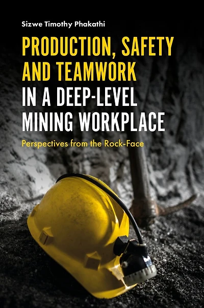 Production, Safety and Teamwork a Deep-Level Mining Workplace: Perspectives from the Rock-Face