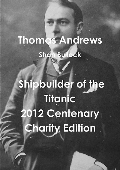 Thomas Andrews Shipbuilder of the Titanic-2012 Centenary Charity Edition