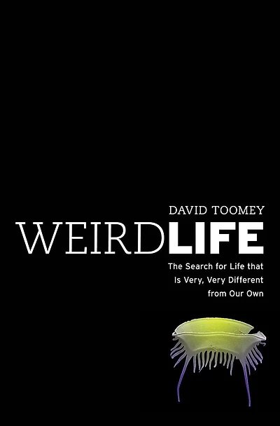 Weird Life: The Search For Life That Is Very Different From Our Own