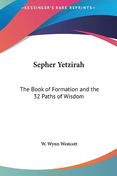 Sepher Yetzirah: The Book of Formation and the 32 Paths of Wisdom