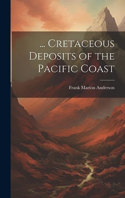 Cretaceous Deposits of the Pacific Coast