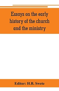 Essays on the early history of the church and the ministry