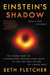 Einstein's Shadow: The Inside Story Of Astronomers' Decades-long Quest To Take First Picture A Black Hole