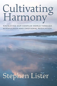 Cultivating Harmony: Navigating Our Complex World Through Mindfulness and Emotional Regulation