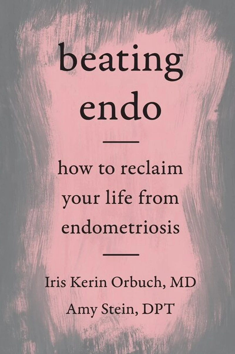 Beating Endo: How To Reclaim Your Life From Endometriosis