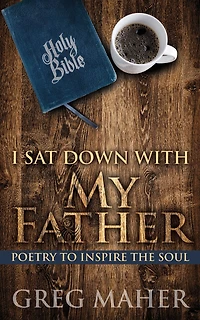 I Sat Down with My Father: Poetry to Inspire the Soul