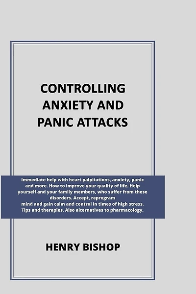 Controlling Anxiety and Panic Attacks: Immediate help with heart palpitations, anxiety, panic and more. Help yourself and your family members, who suffer from these orders. Accept, reprogram mind and gain calm and control in times of stress.