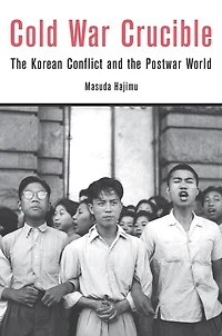 Cold War Crucible: The Korean Conflict And Postwar World