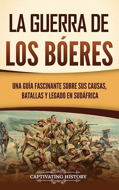La guerra de los bóeres: Una guía fascinante sobre sus causas, batallas y legado en Sudáfrica