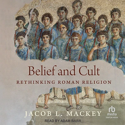 Belief and Cult: Rethinking Roman Religion