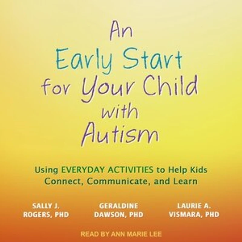 An Early Start for Your Child with Autism Lib/E: Using Everyday Activities to Help Kids Connect, Communicate, and Learn