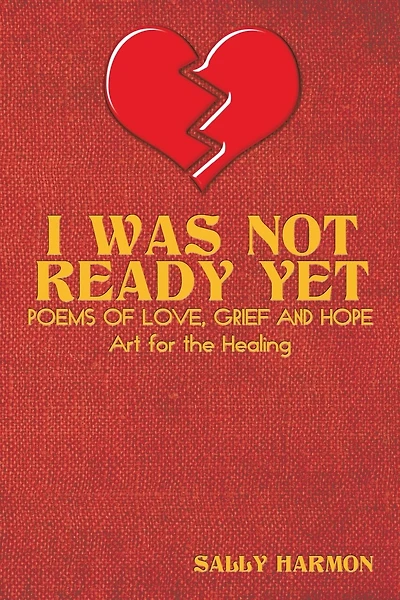 I Was Not Ready Yet: Poems Of Love, Grief And Hope