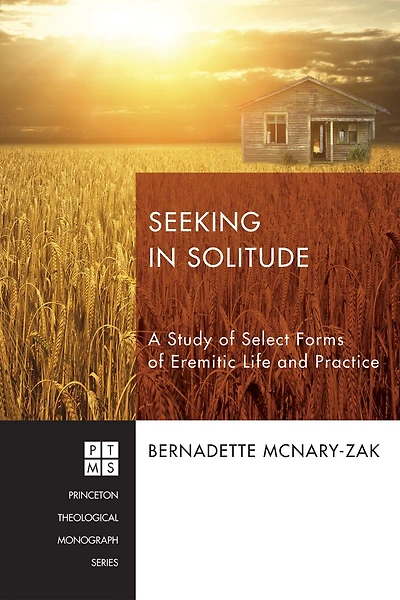 Seeking Solitude: A Study of Select Forms Eremitic Life and Practice