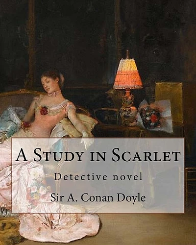 A Study in Scarlet, By Sir A. Conan Doyle with a note on sherlock holmes: By Dr. Joseph Bell(2 December 1837 - 4 October 1911), illustrated By George Hutchinson (1891-1893)