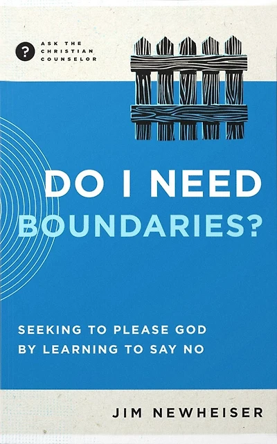Do I Need Boundaries?: Seeking to Please God by Learning to Say No