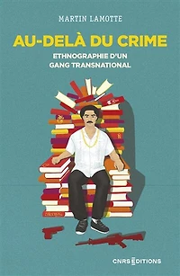 Au-delà du crime: ethnographie d'un gang transnational