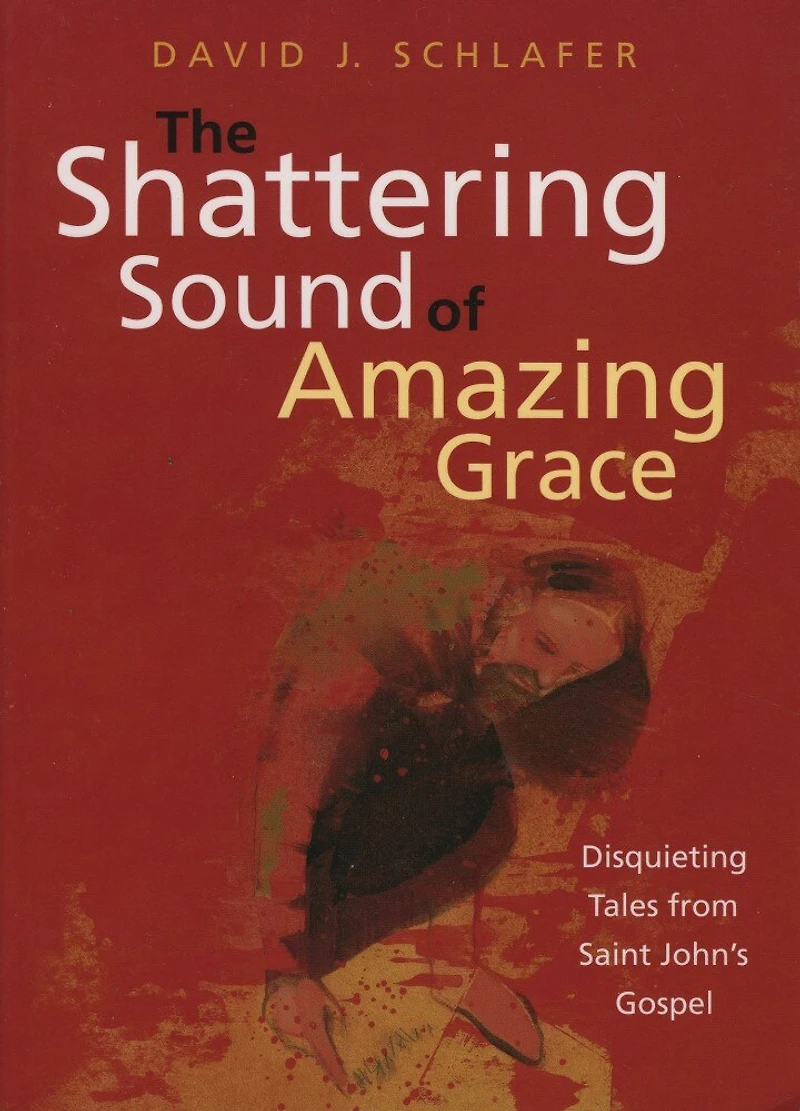 The Shattering Sound of Amazing Grace: Disquieting Tales from Saint John's Gospel