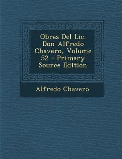 Obras Del Lic. Don Alfredo Chavero, Volume 52 - Primary Source Edition