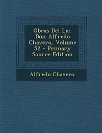 Obras Del Lic. Don Alfredo Chavero, Volume 52 - Primary Source Edition
