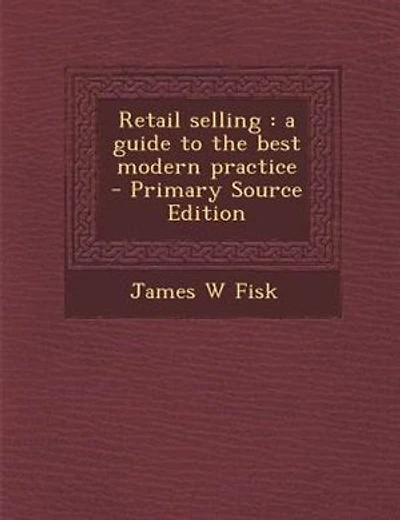 Retail selling: a guide to the best modern practice - Primary Source Edition