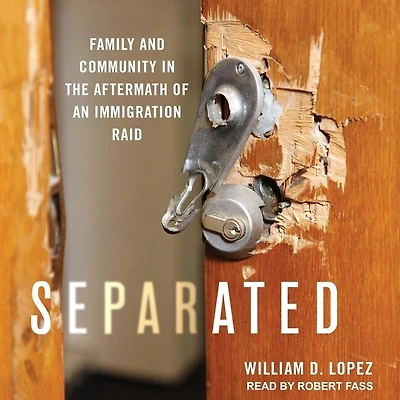 Separated Lib/E: Family and Community the Aftermath of an Immigration Raid